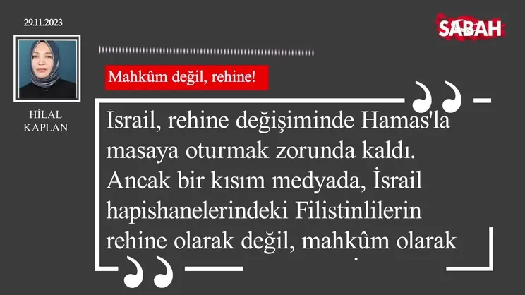 Hilal Kaplan | Mahkûm değil, rehine