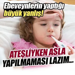 Ebeveynlerin ateş fobisi çocuğa zarar veriyor!