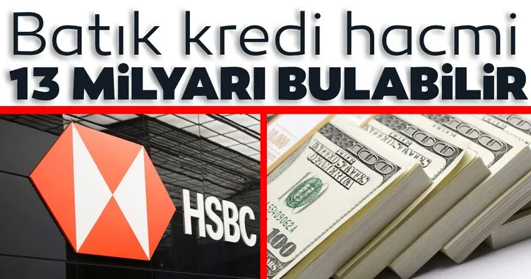 HSBC’nin batık kredi hacmi 13 milyar doları bulabilir
