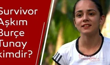 Survivor Aşkım Burçe Tunay kimdir, kaç yaşında? 2020 Survivor ünlüler Aşkım Burçe Tunay boyu kaç, aslen nereli ve mesleği ne?