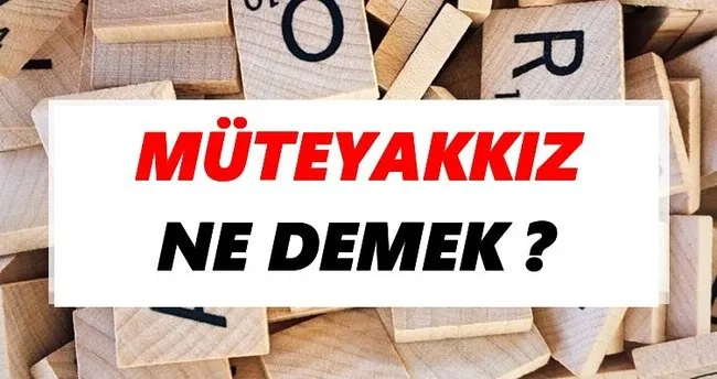 Müteyakkız Ne Demek? TDK’ya Göre Müteyakkız Sözlük Anlamı Nedir?