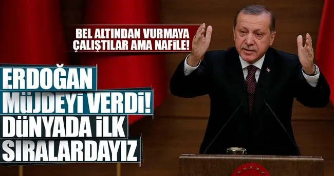 Erdoğan: Buradan müjdesini veriyorum, dünyada ilk sıralara yerleştik