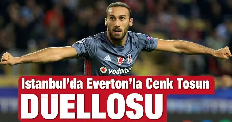 İstanbul’da Everton’la Cenk Tosun düellosu