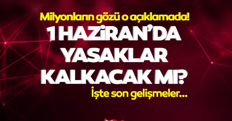 Sokağa çıkma yasağı saatleri: 1 Haziran’dan sonra sokağa çıkma yasağı kalkacak mı, 29-30 Mayıs yarın yasak var mı? İşte, son genelge