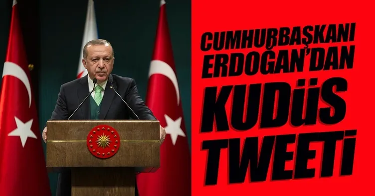 Cumhurbaşkanı Erdoğan’dan Kudüs tweeti