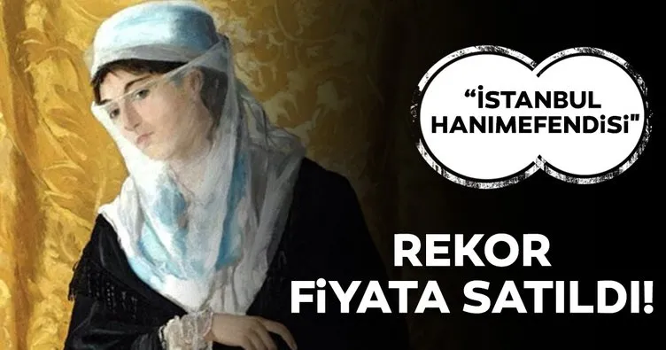 İstanbul Hanımefendisi rekor fiyata satıldı