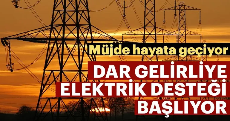 Dar gelirliye elektrik desteği 15 Şubat’ta başlıyor