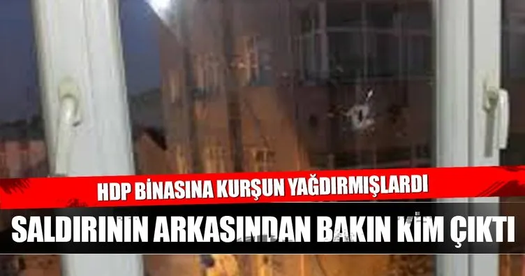 HDP binasına silahlı saldırının arkasından bakın kim çıktı!