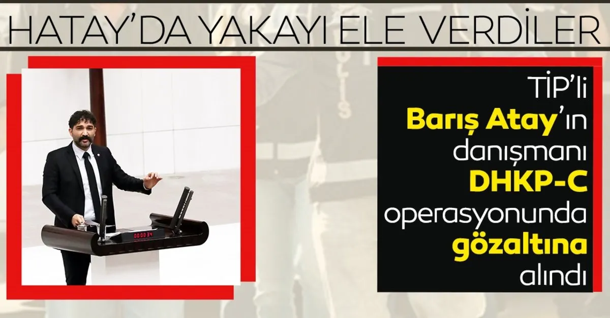 Hatay Da Dhkp C Operasyonu Aralarinda Tip Li Baris Atay In Danismani Da Var Son Dakika Haberler
