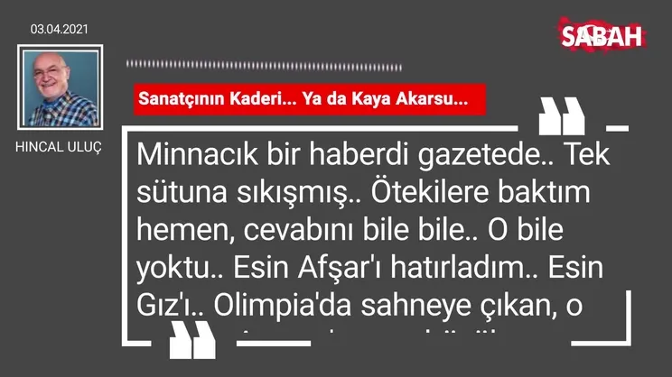 Hıncal Uluç | Sanatçının Kaderi... Ya da Kaya Akarsu...