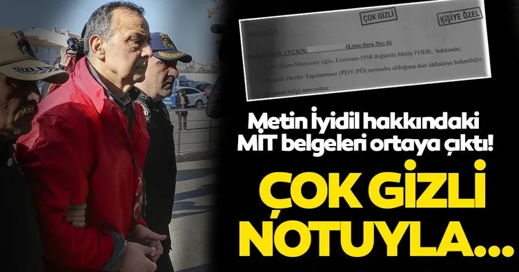 Skandal bir kararla tahliye olan sonra tekrar tutuklanan Metin İyidil’in MİT belgesi ortaya çıktı