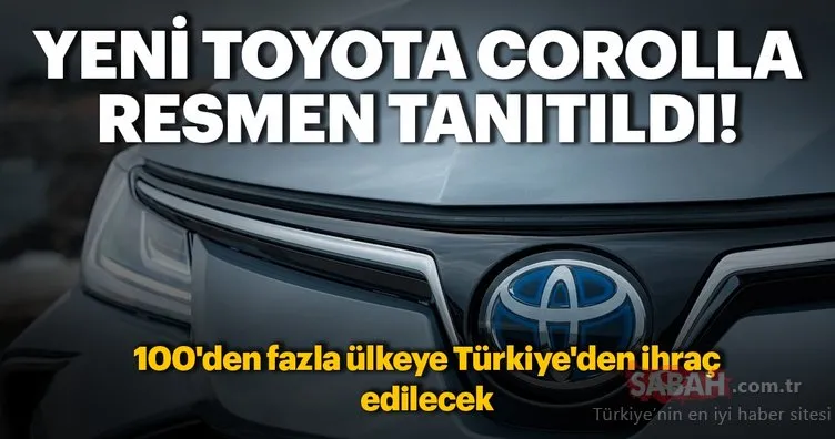 Yeni Toyota Corolla resmen tanıtıldı! Toyota Corolla 100’den fazla ülkeye Türkiye’den ihraç edilecek