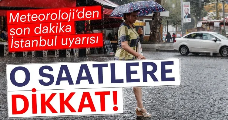 Meteoroloji’den son dakika hava durumu uyarısı! İstanbul hava durumu nasıl olacak?