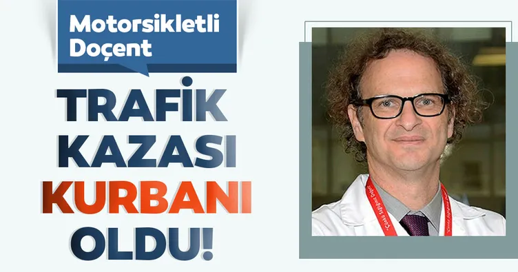 Doçent trafik kazası kurbanı oldu