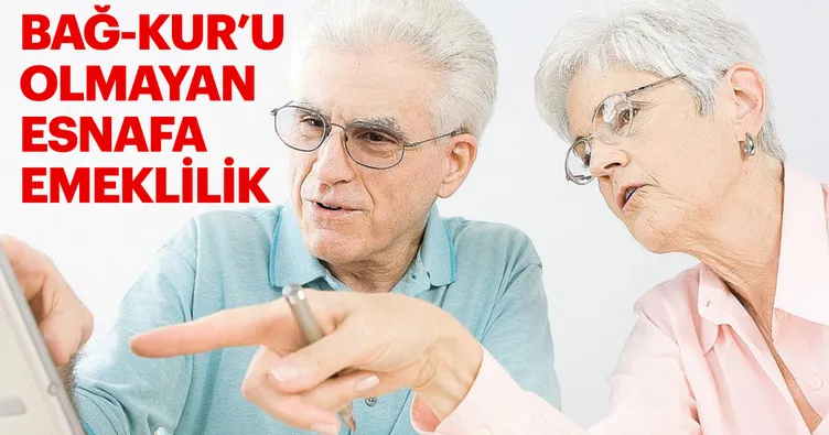 Bağ-Kur’u olmayan esnafa emeklilik