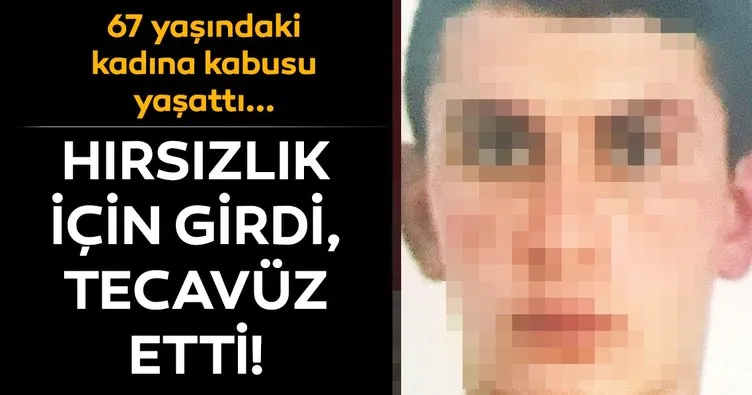 Son dakika haberi: Ankara’da dehşete düşüren olay! Hırsızlık için girdi, 67 yaşındaki kadına tecavüz etti