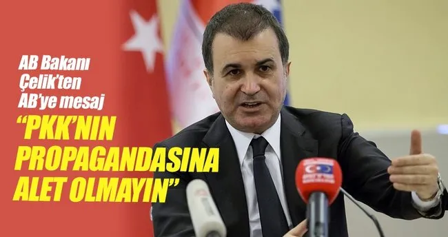 AB Bakanı Ömer Çelik: PKK’nın propagandasına alet olmayın