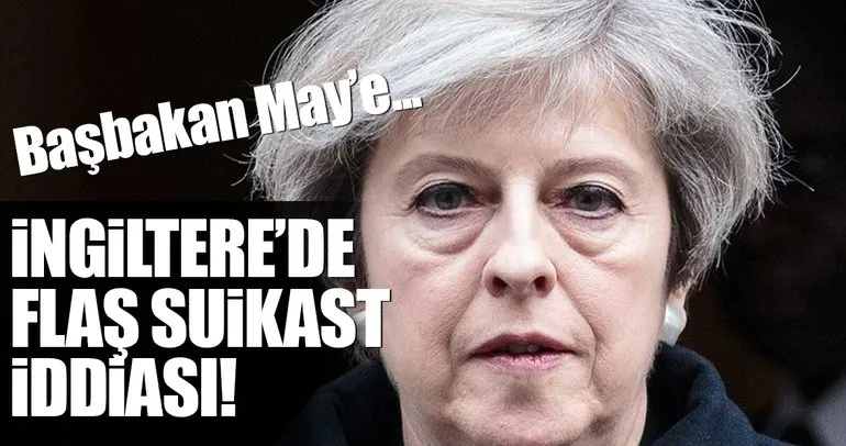 İngiltere Başbakanı May’e suikast planı iddiası