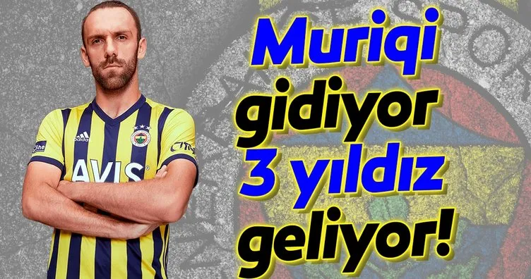 Fenerbahçe’de Muriqi gidiyor 3 yıldız geliyor!