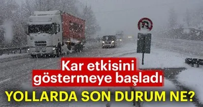 Son dakika: Kar etkisini artıyor! Türkiye’de yollarda son durum ne?