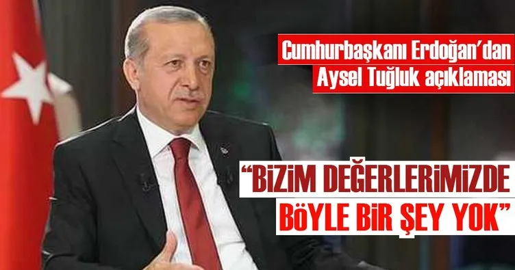 Cumhurbaşkanı Erdoğan’dan Aysel Tuğluk yorumu