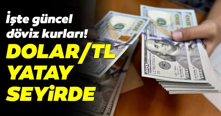 Dolar/TL yatay seyirde! İşte güncel döviz kurları
