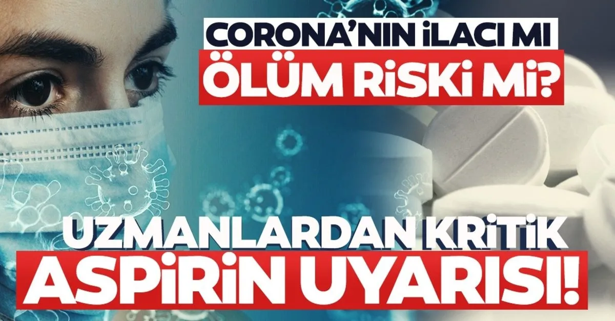 Son dakika haberi: Aspirin corona virüse iyi geliyor mu? Uzman isimler açıkladı; yarardan çok zararı var... - En Son Haber