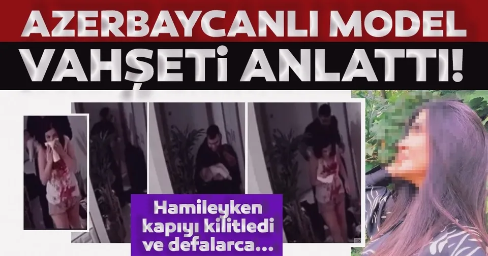 Son dakika haberi Azerbaycanlı model yaşadığı dehşeti Son dakika haberi Azerbaycanlı model yaşadığı dehşeti