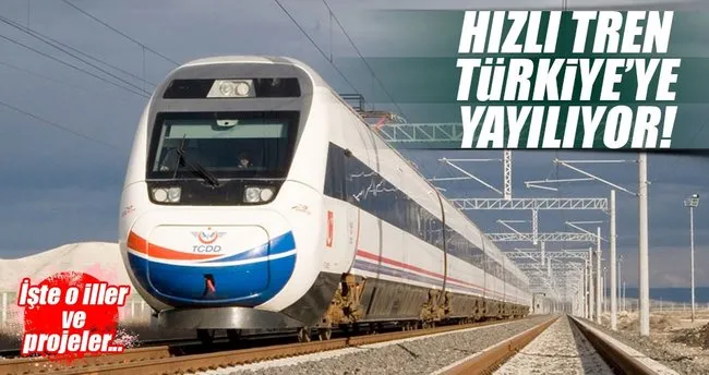 Hızlı Tren Türkiye’ye yayılıyor!