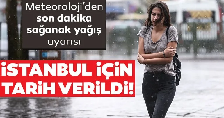 Meteoroloji’den İstanbul’a son dakika hava durumu ve sağanak yağış uyarısı geldi... Yağışlar için bu tarihe dikkat!