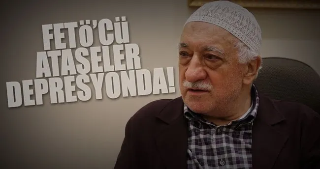FETÖ’cü ataşeler depresyonda