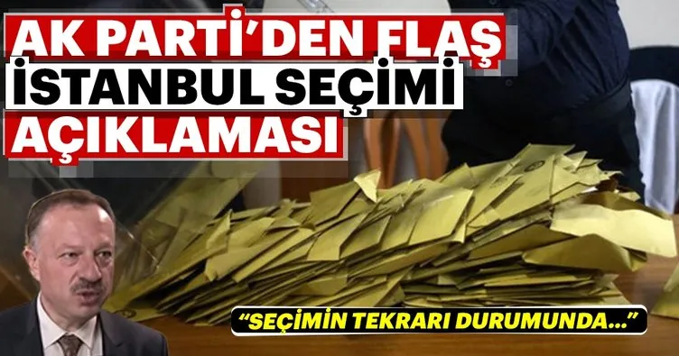 AK Parti’den flaş İstanbul seçimi açıklaması