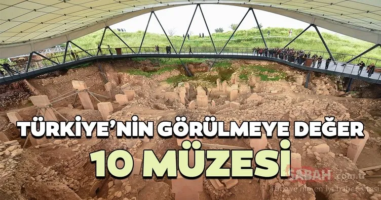 Türkiye’nin görülmeye değer 10 müzesi