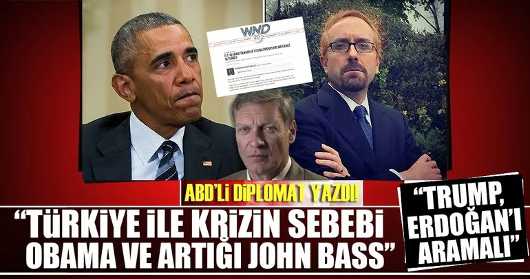 ABD’li diplomat: Türkiye ile krizin sebebi Obama ve artığı John Bass