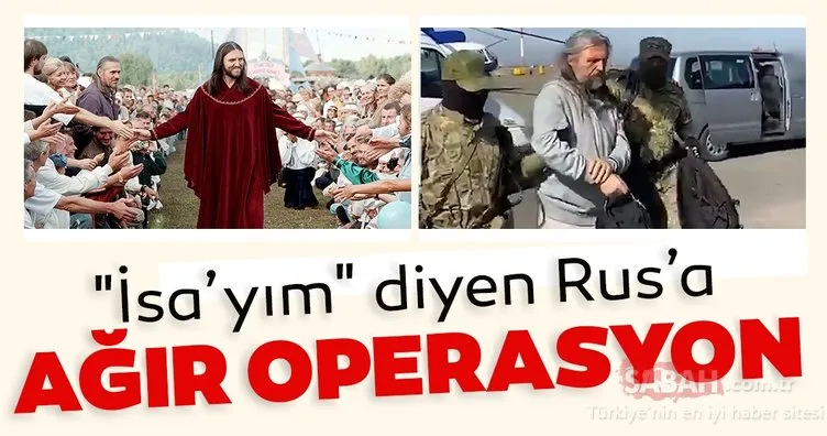 Rusya’da İsa’yım diyen Rus kült liderine nefes kesen operasyon!