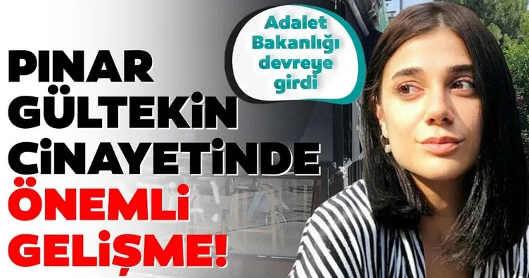 Son dakika: Adalet Bakanlığı’ndan Pınar Gültekin cinayetinde flaş karar!