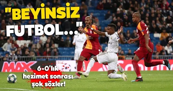 Galatasaray'ın Real Madrid hezimeti sonrası şok sözler