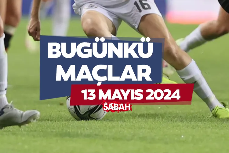 BUG NK MA LAR 13 May s 2024 Listesi Bug n Hangi Ma lar Var Kimin bug-nk-ma-lar-13-may-s-2024-listesi-bug-n-hangi-ma-lar-var-kimin