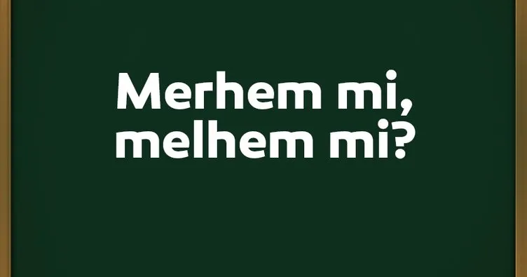 Merhem nasıl yazılır? Melhem mi, merhem mi? TDK ile Doğru Yazımı