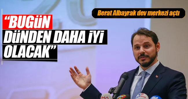 Berat Albayrak:Bugün dünden daha iyi olacak