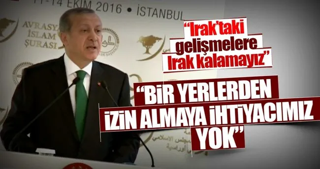 Erdoğan: Irak Başbakanı önce haddini bil