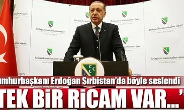 Cumhurbaşkanı Erdoğan: Benim tek ricam...