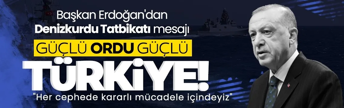 Başkan Erdoğan’dan Denizkurdu tatbikatı mesajı