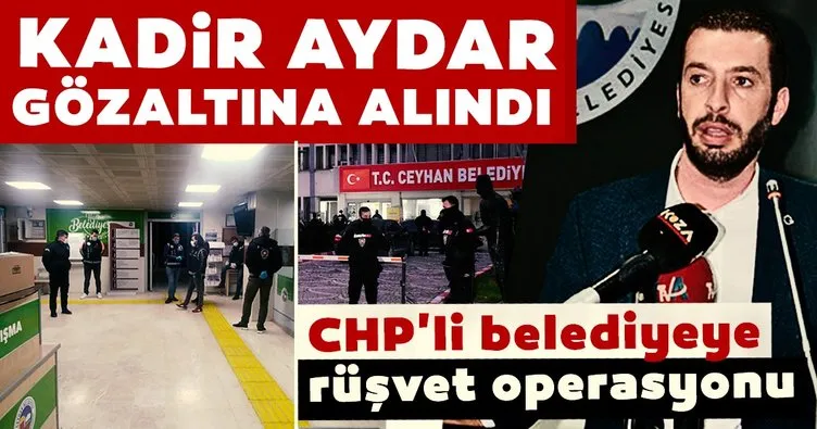 Son dakika haber: CHP’li Ceyhan Belediyesi’ne rüşvet operasyonu! Kadir Aydar gözaltına alındı