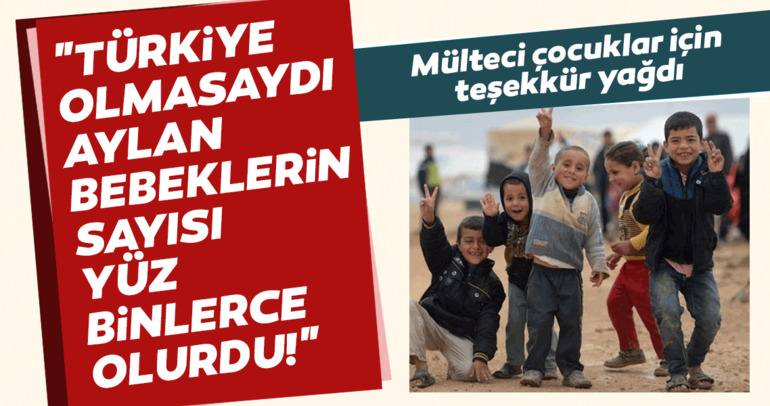 Mülteci çocuklar için teşekkür yağdı! “Türkiye olmasaydı Aylan bebeklerin sayısı yüzbinlerce olurdu”