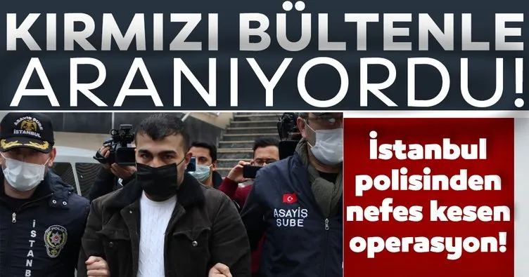 Son dakika: INTERPOL tarafından kırmızı bültenle aranıyordu! İstanbul polisinden nefes kesen operasyon