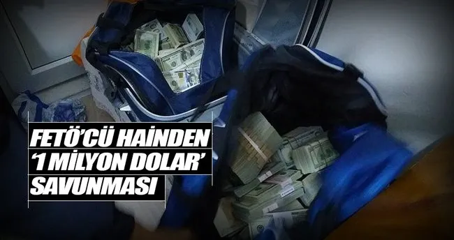 FETÖ şüphelisinden ’1 milyon dolar’ savunması