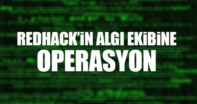 RedHack’in algı ekibine operasyon