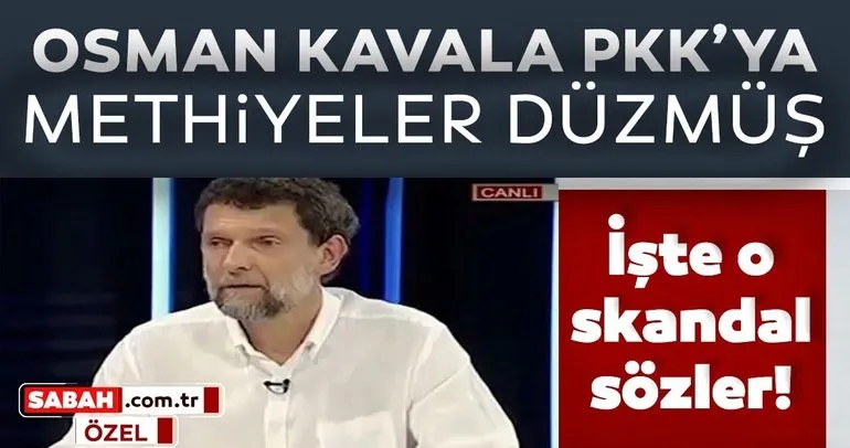 Osman Kavala PKK için methiyeler düzmüş!