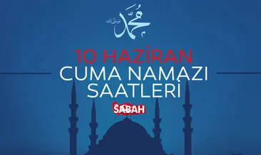 CUMA SAATİ İL İL LİSTE: Cuma namazı saati kaçta kılınacak? Diyanet ile 10 Haziran cuma namazı saatleri